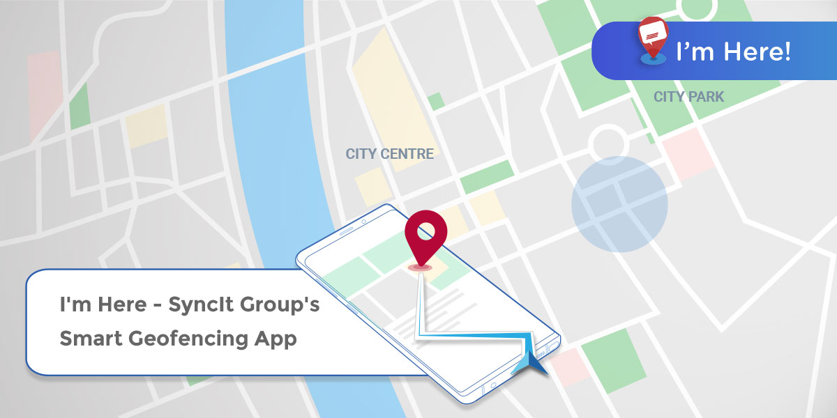 I’m Here – Syncit Group’s Smart Geofencing App