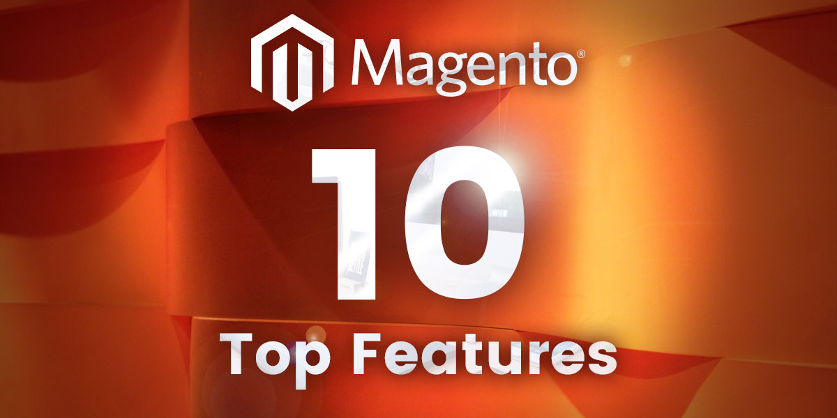 Top 10 Features in Magento Commerce